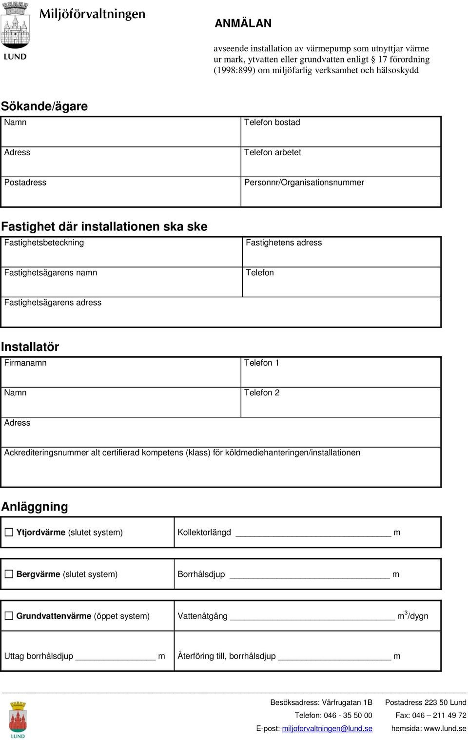 namn Telefon Fastighetsägarens adress Installatör Firmanamn Telefon 1 Namn Telefon 2 Adress Ackrediteringsnummer alt certifierad kompetens (klass) för köldmediehanteringen/installationen