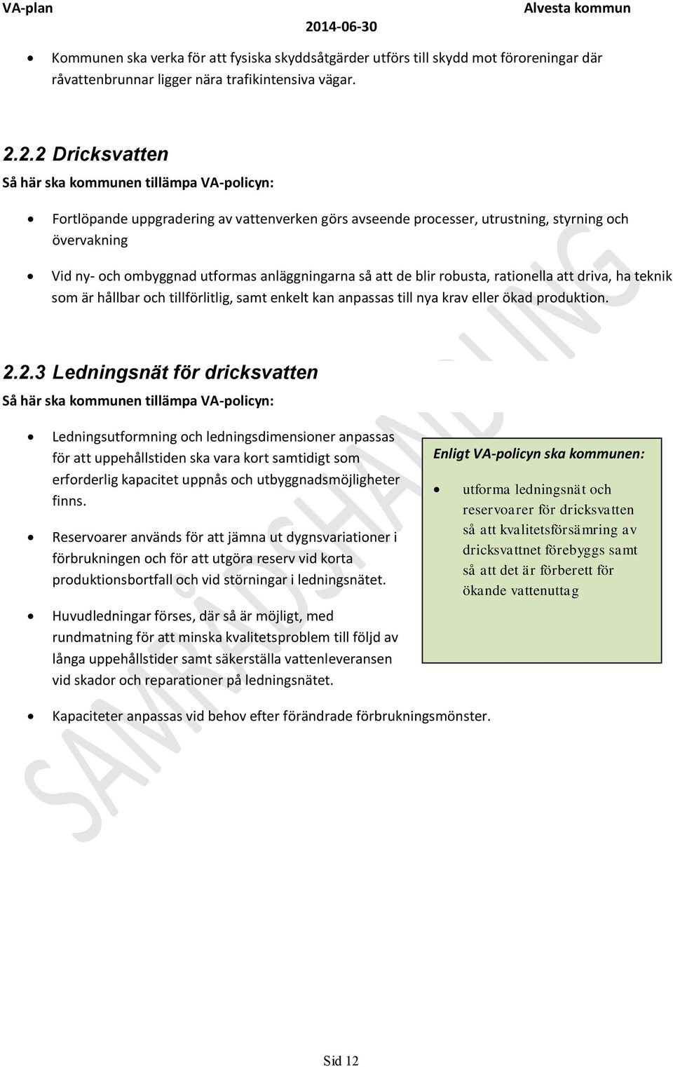 anläggningarna så att de blir robusta, rationella att driva, ha teknik som är hållbar och tillförlitlig, samt enkelt kan anpassas till nya krav eller ökad produktion. 2.