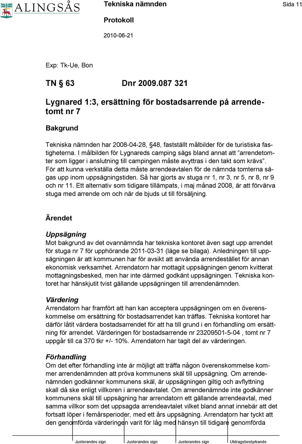 I målbilden för Lygnareds camping sägs bland annat att arrendetomter som ligger i anslutning till campingen måste avyttras i den takt som krävs.