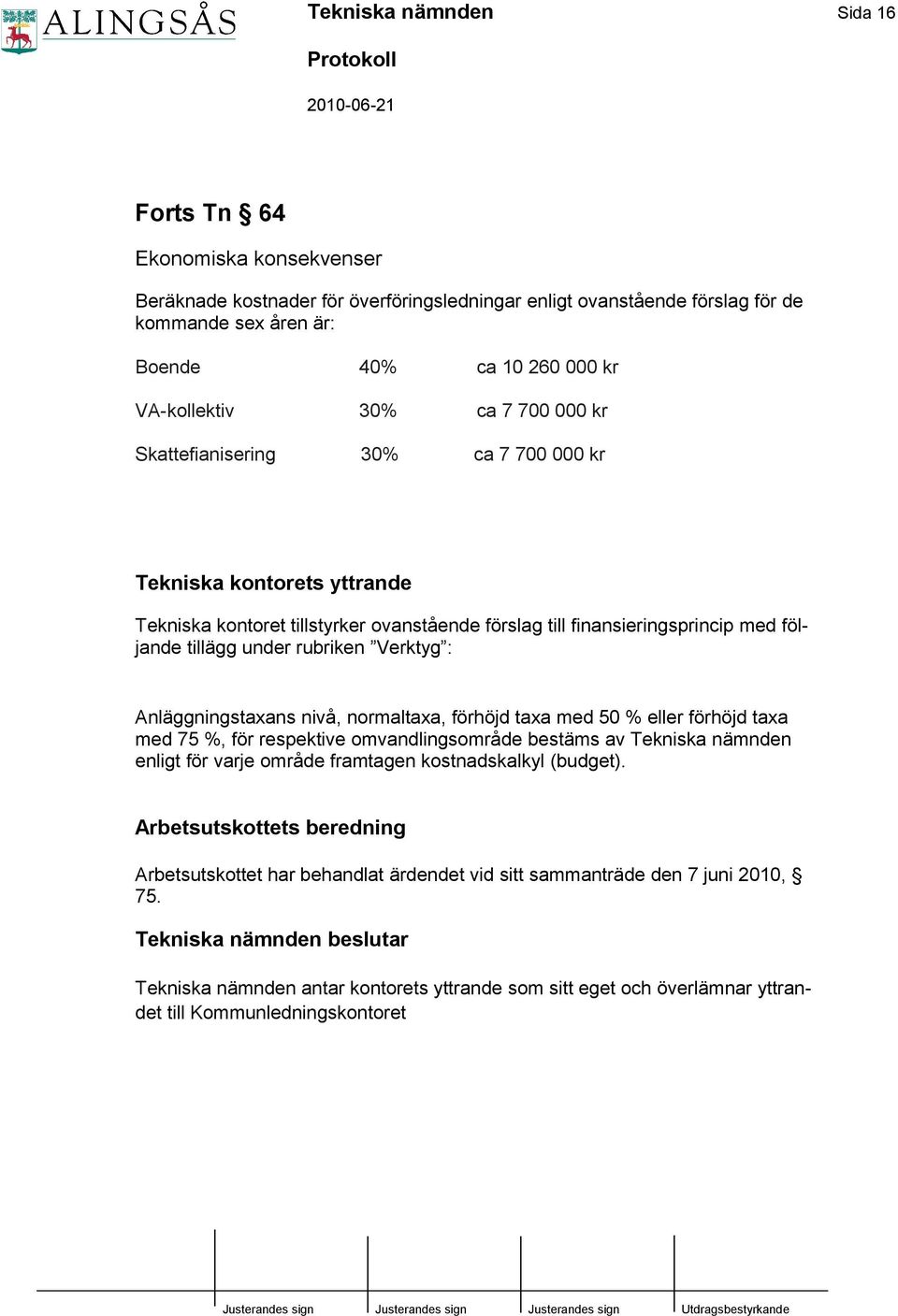 under rubriken Verktyg : Anläggningstaxans nivå, normaltaxa, förhöjd taxa med 50 % eller förhöjd taxa med 75 %, för respektive omvandlingsområde bestäms av Tekniska nämnden enligt för varje område