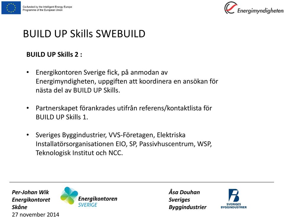 Partnerskapet förankrades utifrån referens/kontaktlista för BUILD UP Skills 1.
