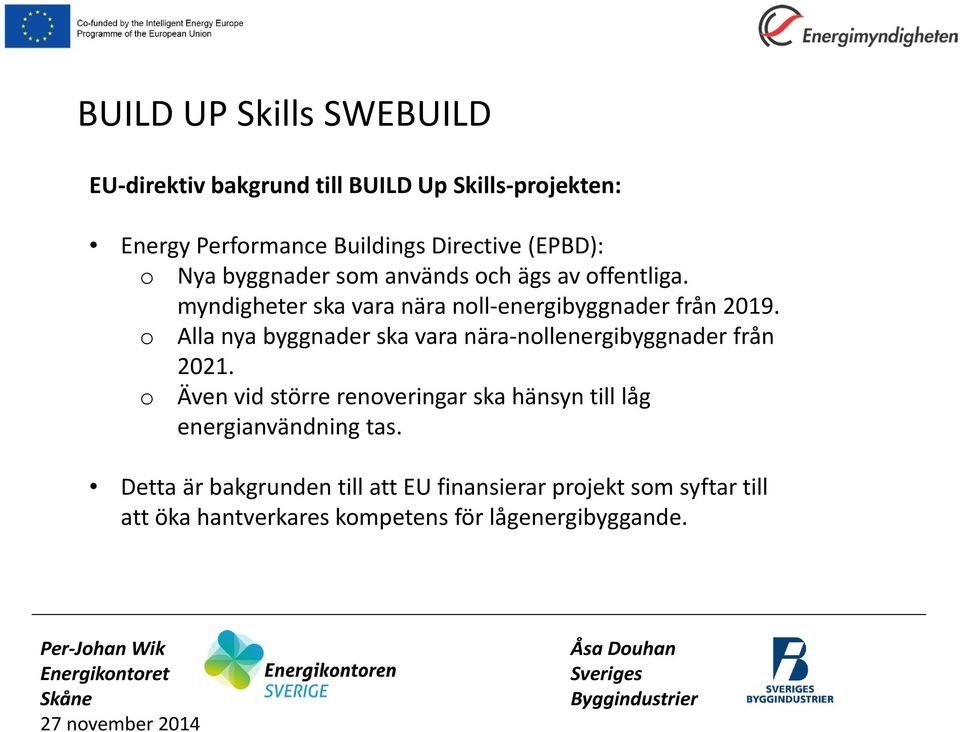 o Alla nya byggnader ska vara nära-nollenergibyggnader från 2021.