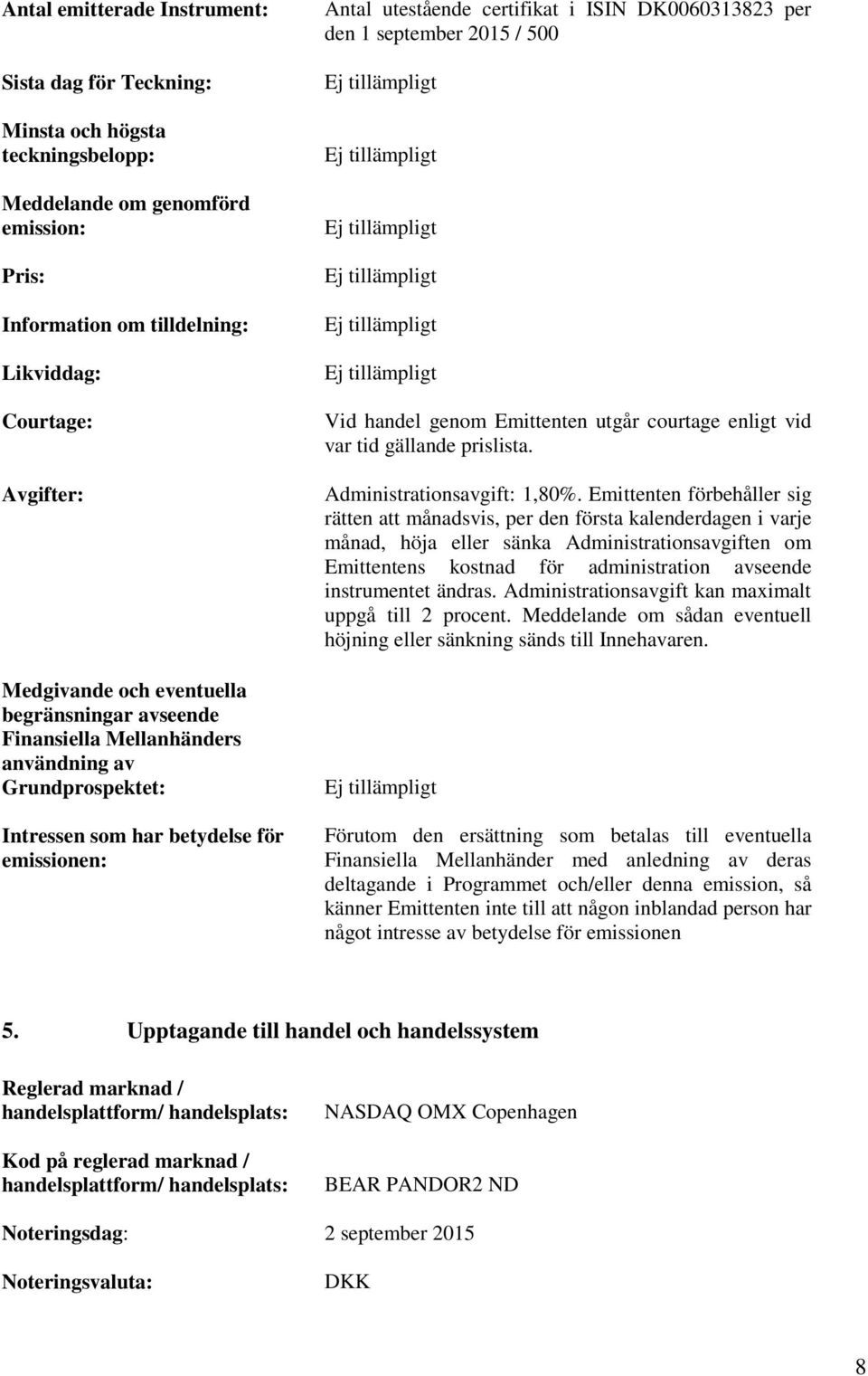 september 2015 / 500 Vid handel genom Emittenten utgår courtage enligt vid var tid gällande prislista. Administrationsavgift: 1,80%.