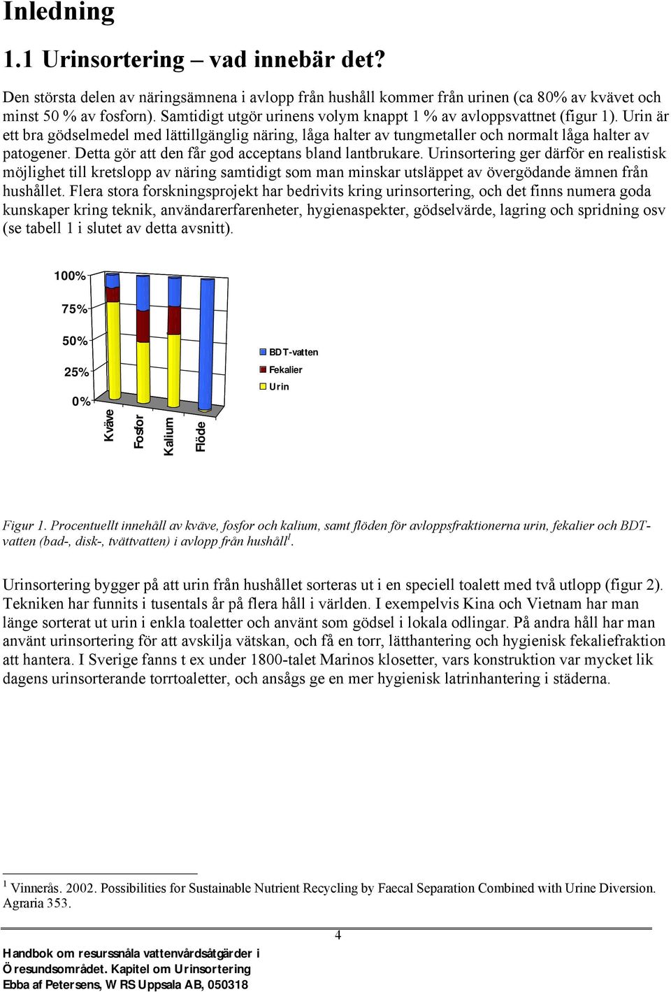 Detta gör att den får god acceptans bland lantbrukare.