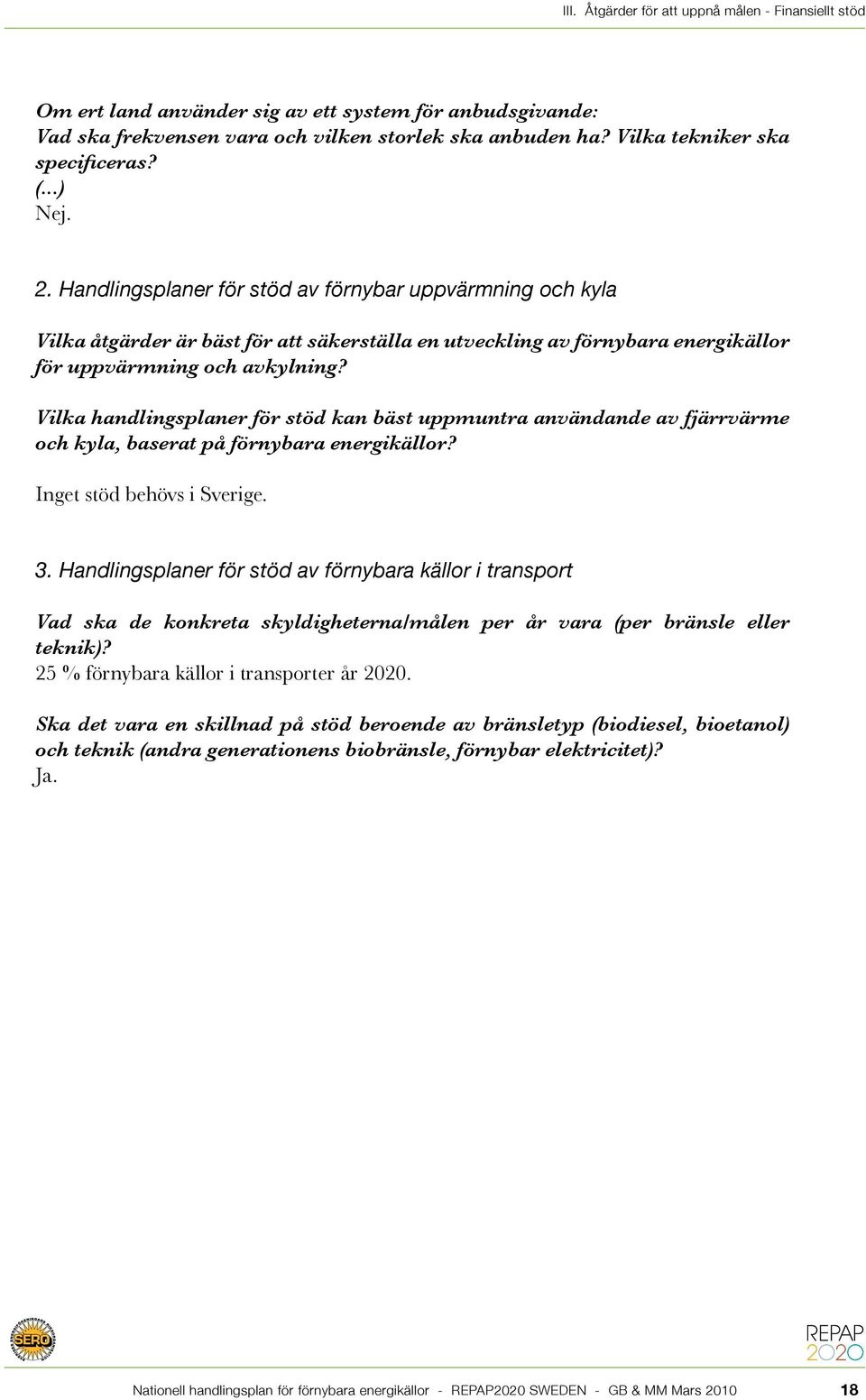 Handlingsplaner för stöd av förnybar uppvärmning och kyla Vilka åtgärder är bäst för att säkerställa en utveckling av förnybara energikällor för uppvärmning och avkylning?