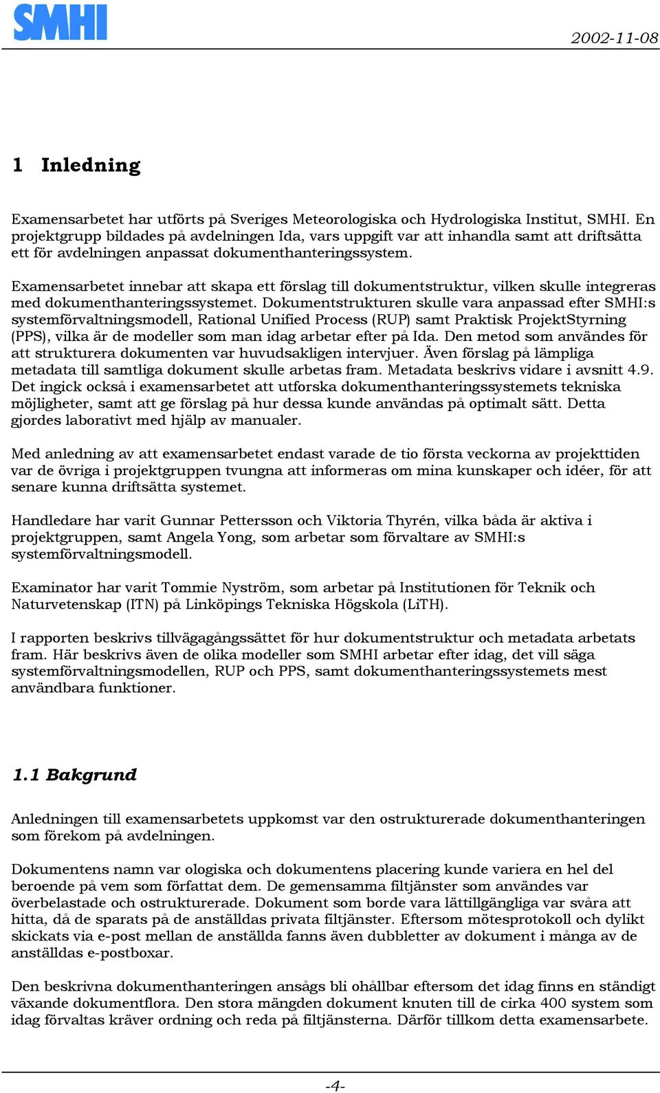 Examensarbetet innebar att skapa ett förslag till dokumentstruktur, vilken skulle integreras med dokumenthanteringssystemet.