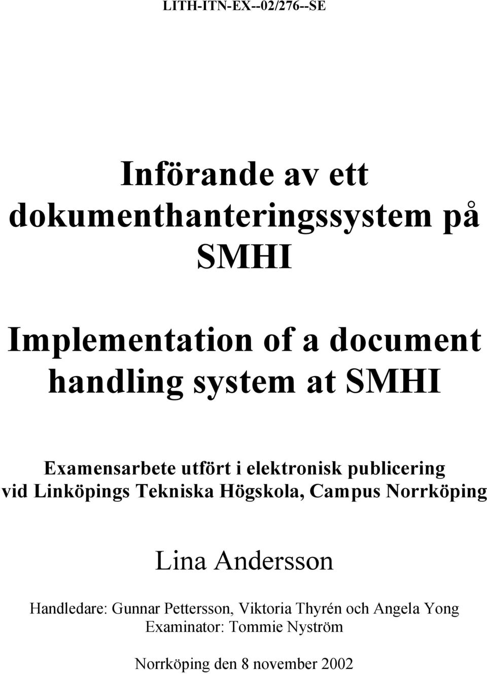 Linköpings Tekniska Högskola, Campus Norrköping Lina Andersson Handledare: Gunnar
