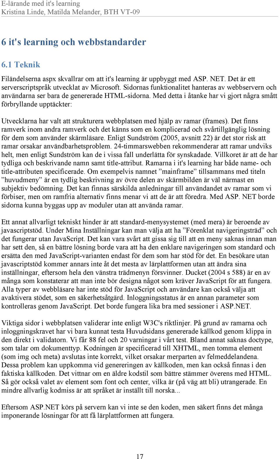 Med detta i åtanke har vi gjort några smått förbryllande upptäckter: Utvecklarna har valt att strukturera webbplatsen med hjälp av ramar (frames).