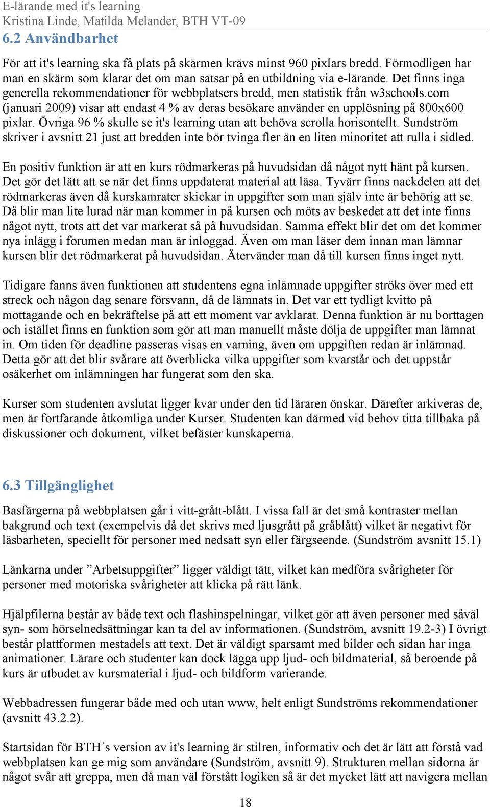 Övriga 96 % skulle se it's learning utan att behöva scrolla horisontellt. Sundström skriver i avsnitt 21 just att bredden inte bör tvinga fler än en liten minoritet att rulla i sidled.