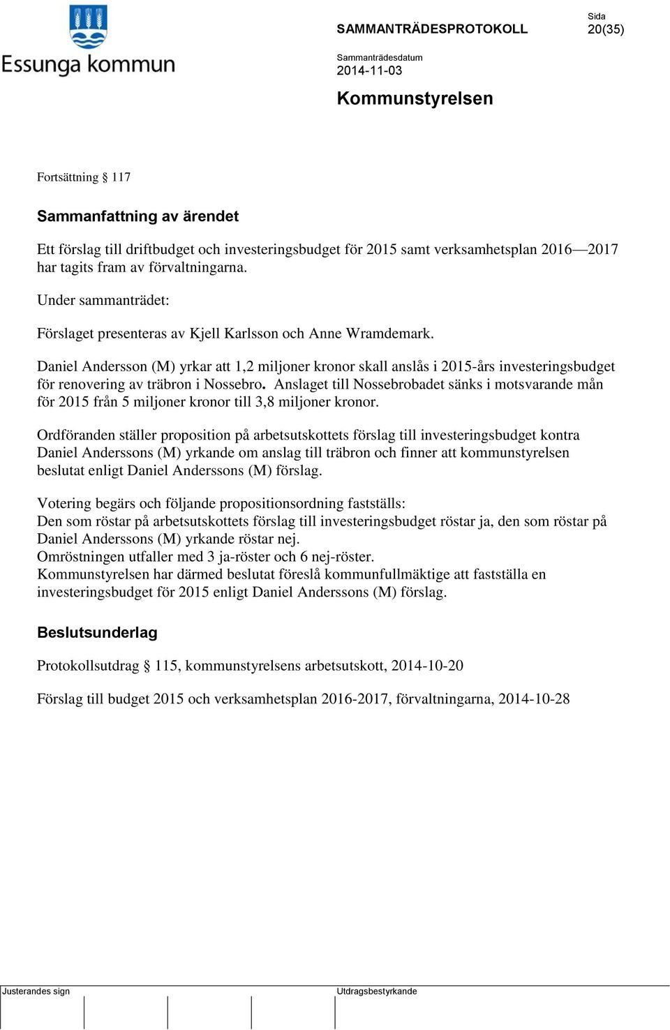 Daniel Andersson (M) yrkar att 1,2 miljoner kronor skall anslås i 2015-års investeringsbudget för renovering av träbron i Nossebro.