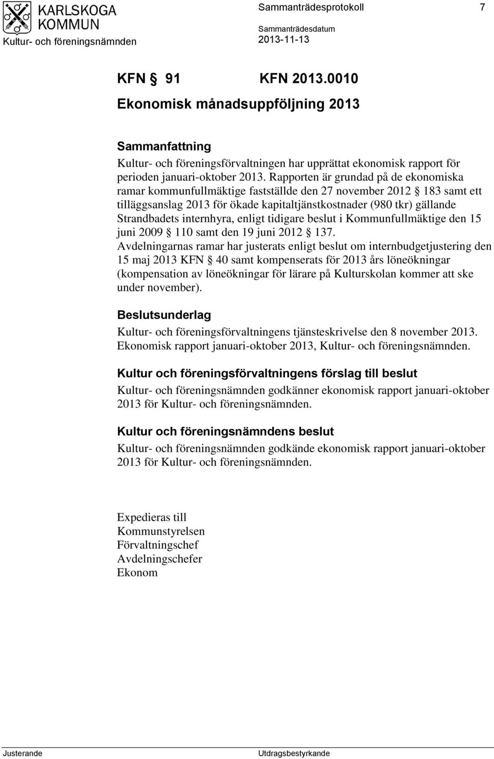 internhyra, enligt tidigare beslut i Kommunfullmäktige den 15 juni 2009 110 samt den 19 juni 2012 137.