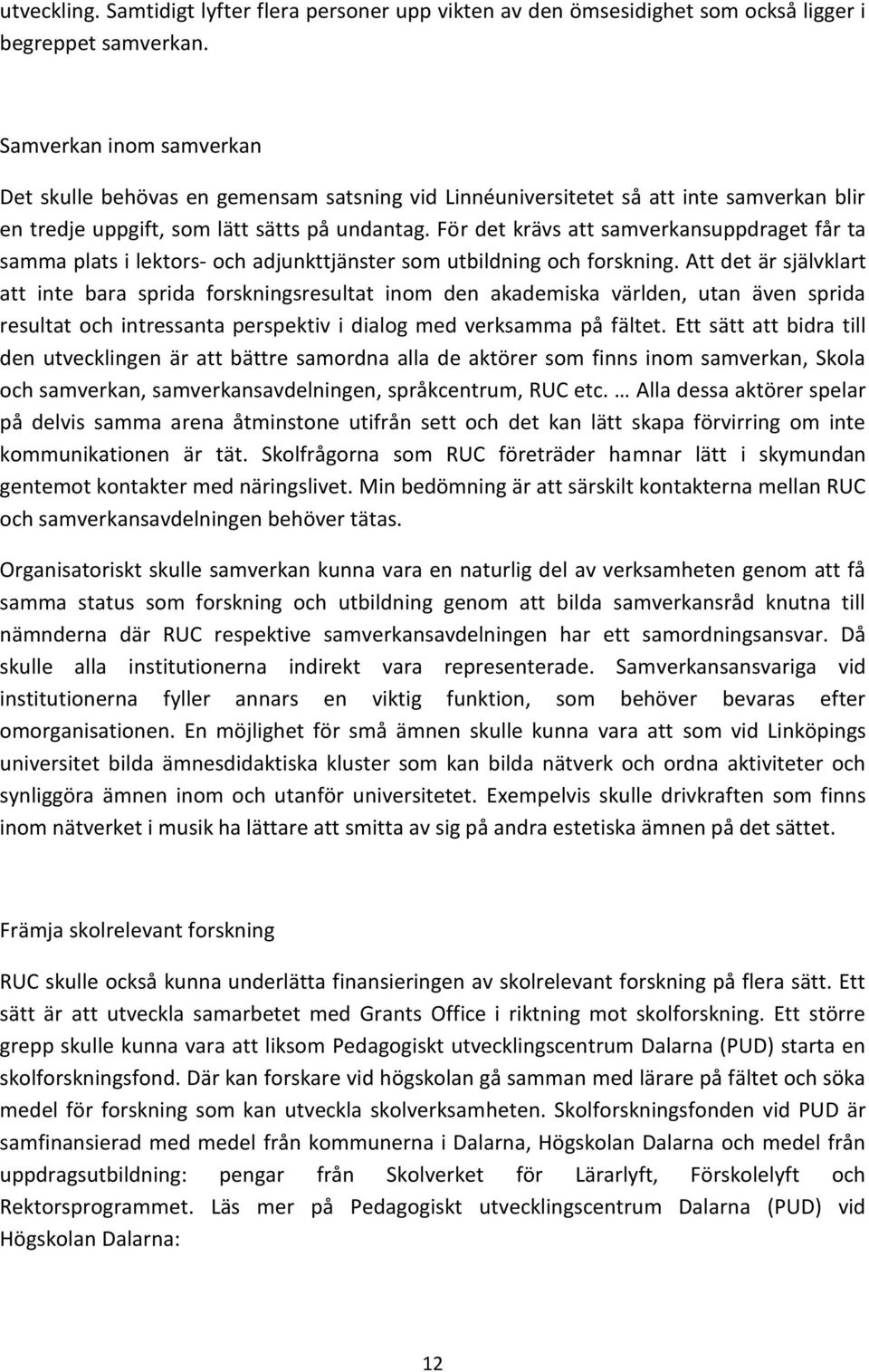 För det krävs att samverkansuppdraget får ta samma plats i lektors- och adjunkttjänster som utbildning och forskning.