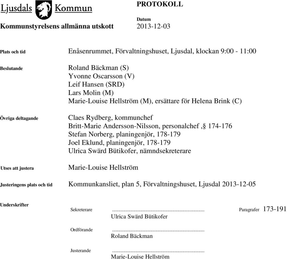 Norberg, planingenjör, 178-179 Joel Eklund, planingenjör, 178-179 Ulrica Swärd Bütikofer, nämndsekreterare Marie-Louise Hellström Justeringens plats och tid Kommunkansliet,