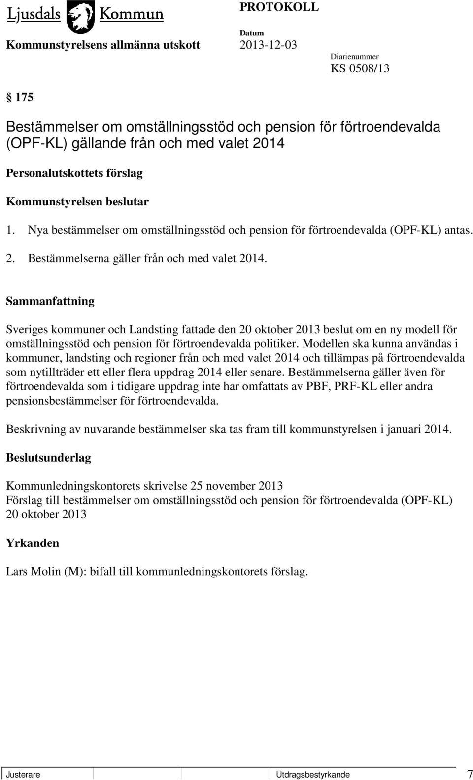 Sveriges kommuner och Landsting fattade den 20 oktober 2013 beslut om en ny modell för omställningsstöd och pension för förtroendevalda politiker.