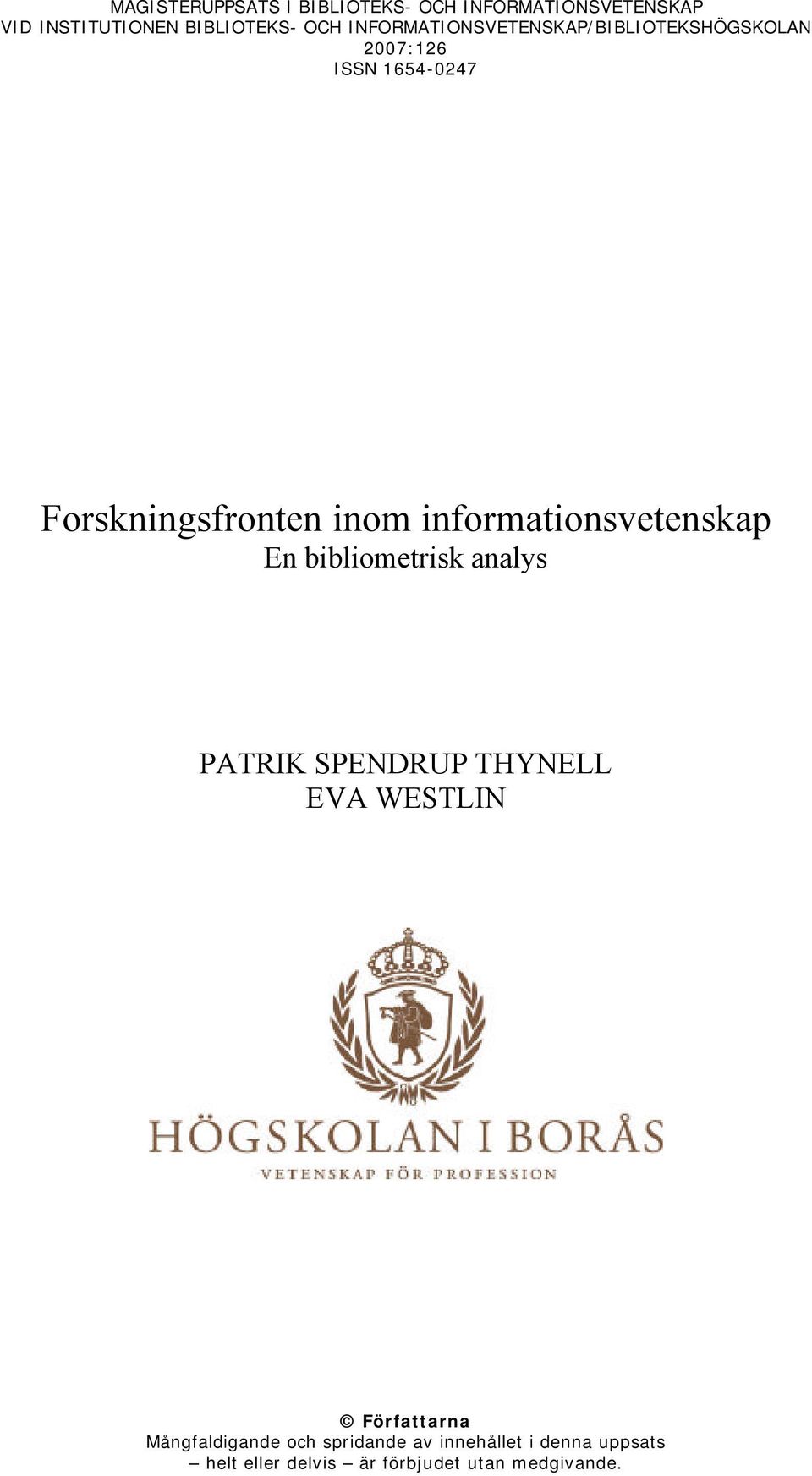 informationsvetenskap En bibliometrisk analys PATRIK SPENDRUP THYNELL EVA WESTLIN Författarna