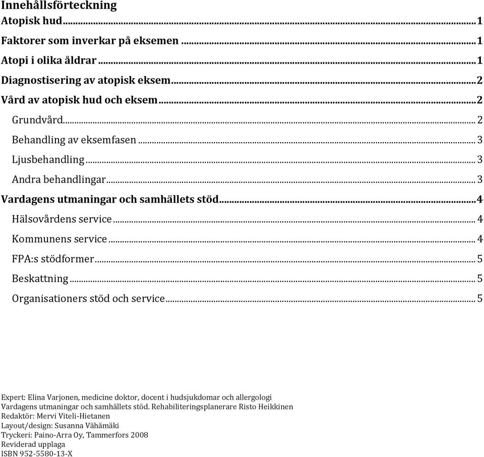 .. 4 FPA:s stödformer... 5 Beskattning... 5 Organisationers stöd och service.