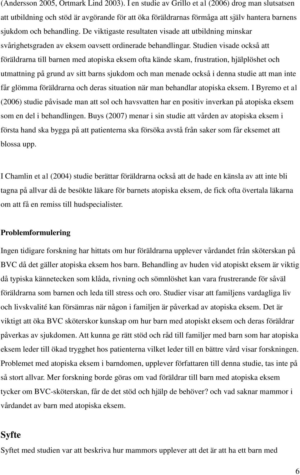 De viktigaste resultaten visade att utbildning minskar svårighetsgraden av eksem oavsett ordinerade behandlingar.