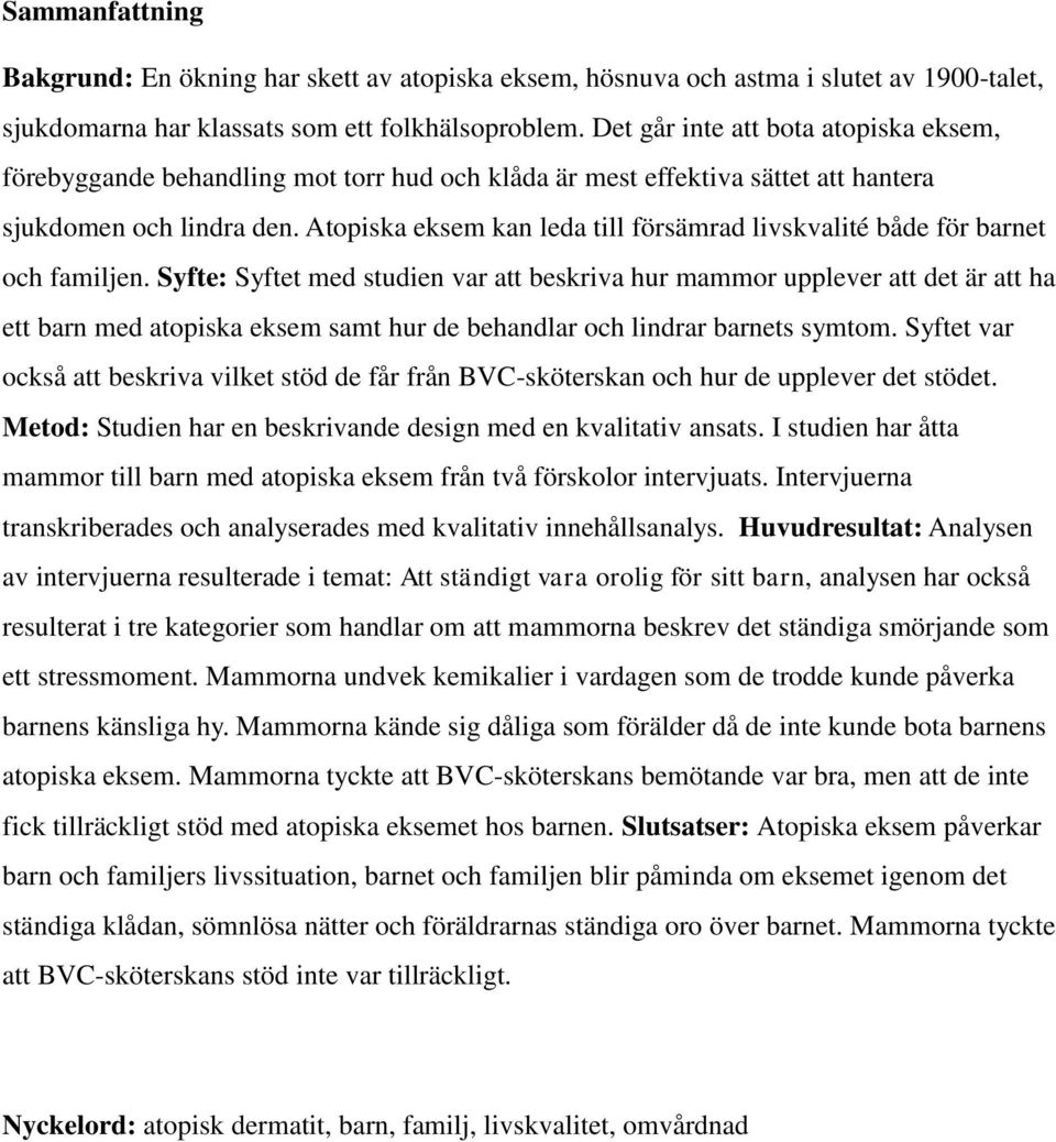 Atopiska eksem kan leda till försämrad livskvalité både för barnet och familjen.