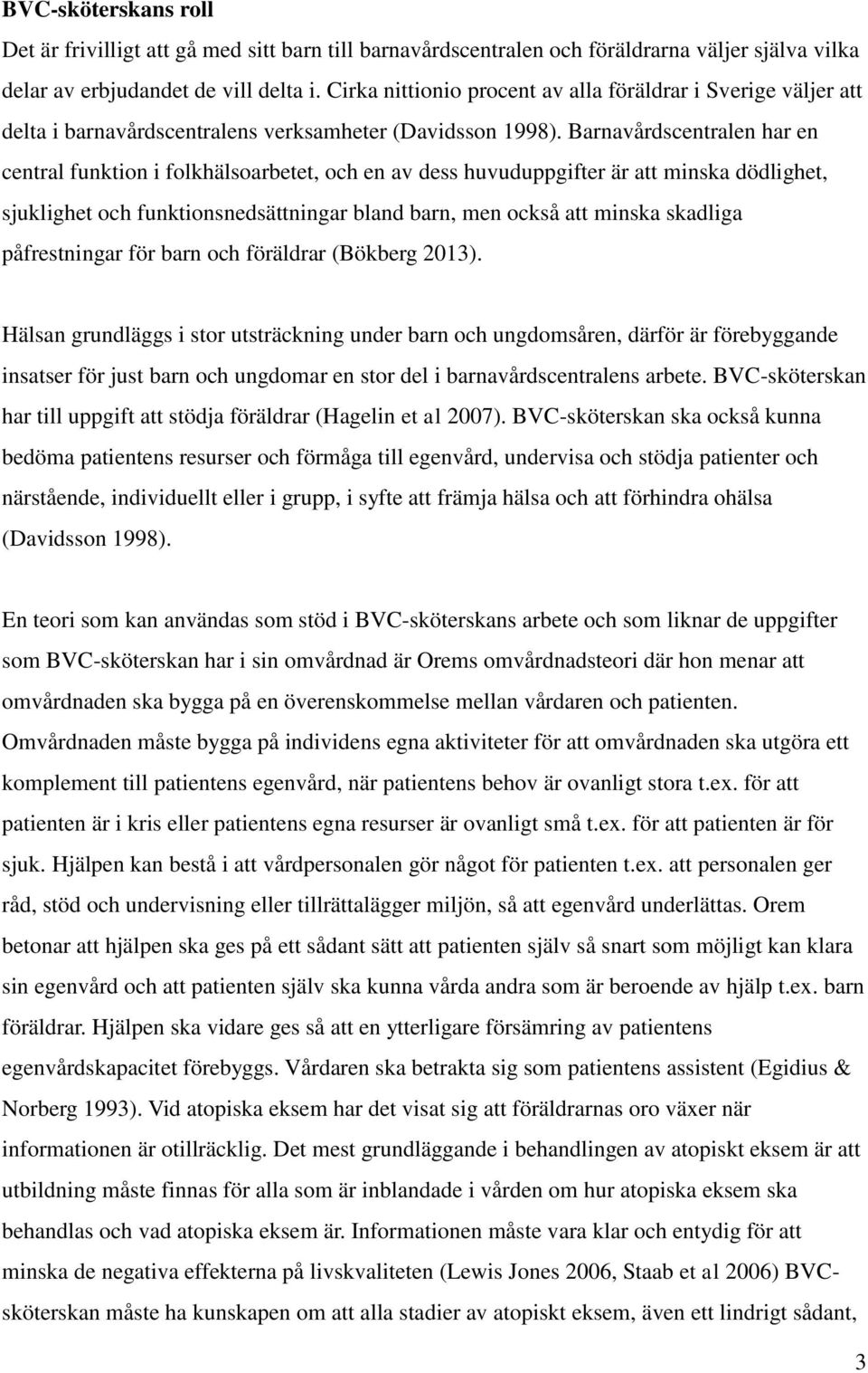 Barnavårdscentralen har en central funktion i folkhälsoarbetet, och en av dess huvuduppgifter är att minska dödlighet, sjuklighet och funktionsnedsättningar bland barn, men också att minska skadliga