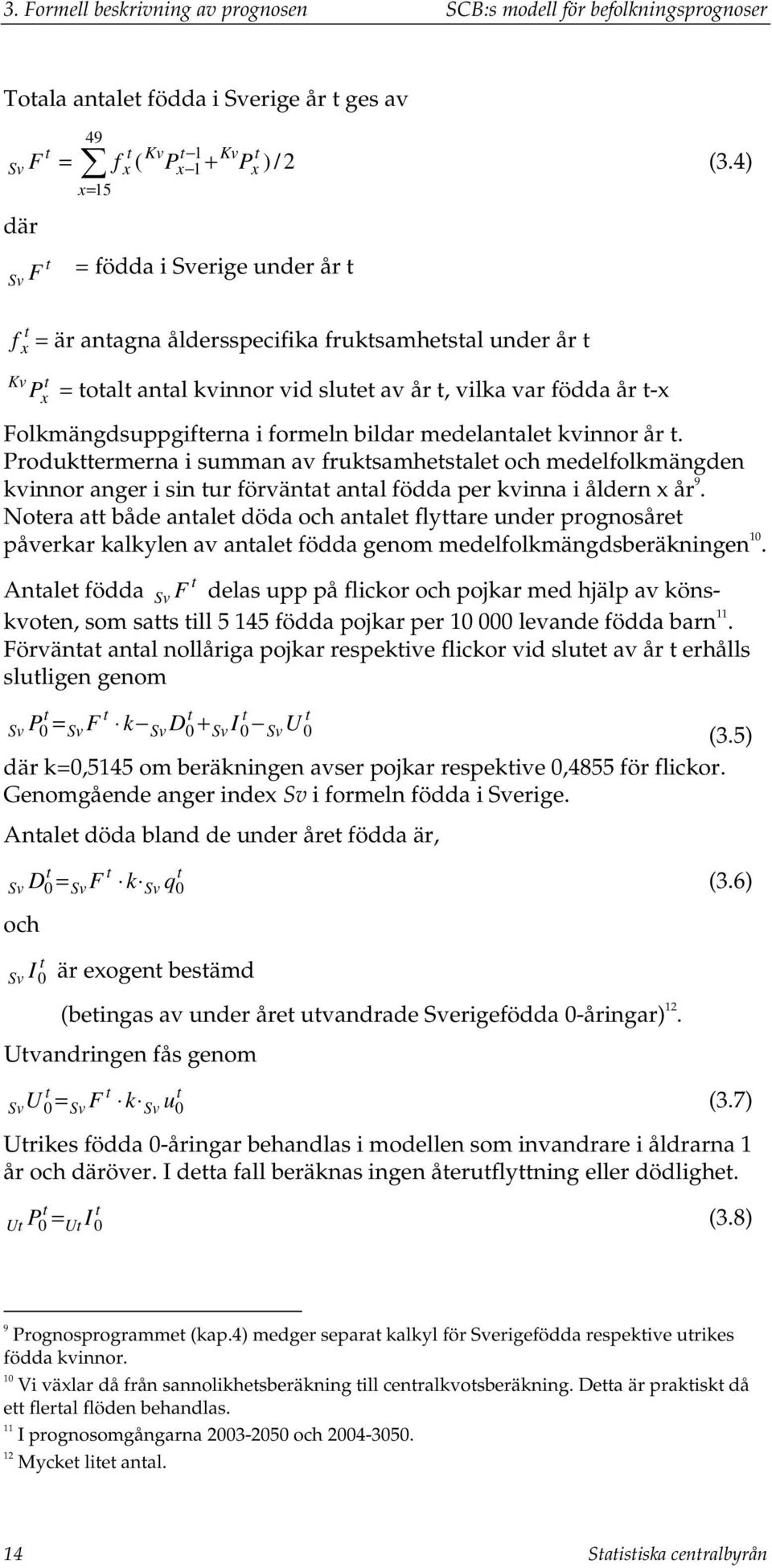 medelanale kvinnor år. Produkermerna i summan av fruksamhesale och medelfolkmängden kvinnor anger i sin ur förväna anal födda per kvinna i åldern år 9.