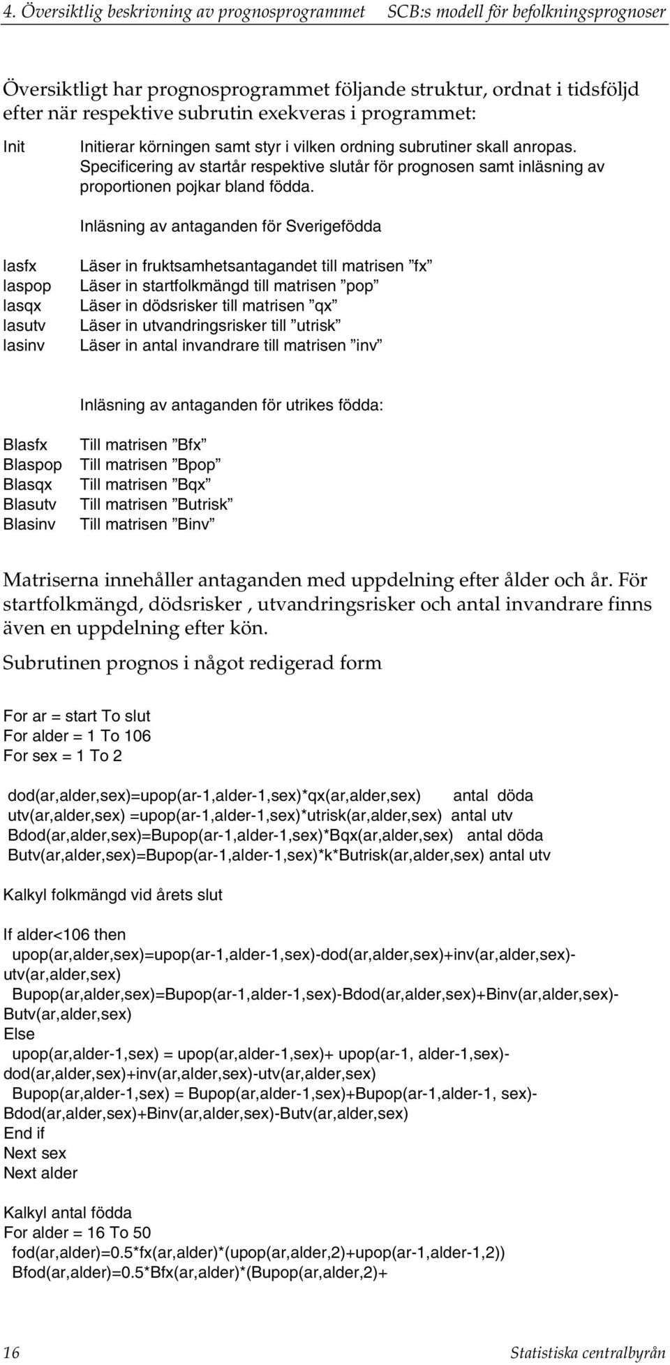 Inläsning av anaganden för Sverigefödda lasf laspop lasq lasuv lasinv Läser in fruksamhesanagande ill marisen f Läser in sarfolkmängd ill marisen pop Läser in dödsrisker ill marisen q Läser in