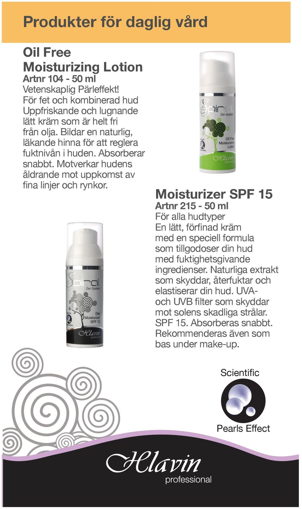 Moisturizer SPF 15 Artnr 215-50 ml För alla hudtyper En lätt, förfinad kräm med en speciell formula som tillgodoser din hud med fuktighetsgivande ingredienser.