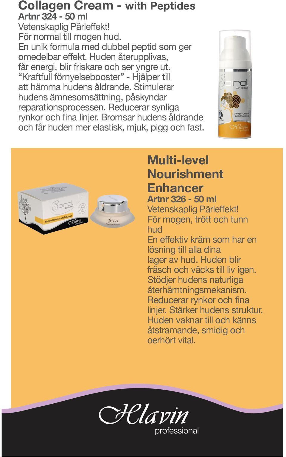 Reducerar synliga rynkor och fina linjer. Bromsar hudens åldrande och får huden mer elastisk, mjuk, pigg och fast. Multi-level Nourishment Enhancer Artnr 326-50 ml Vetenskaplig Pärleffekt!