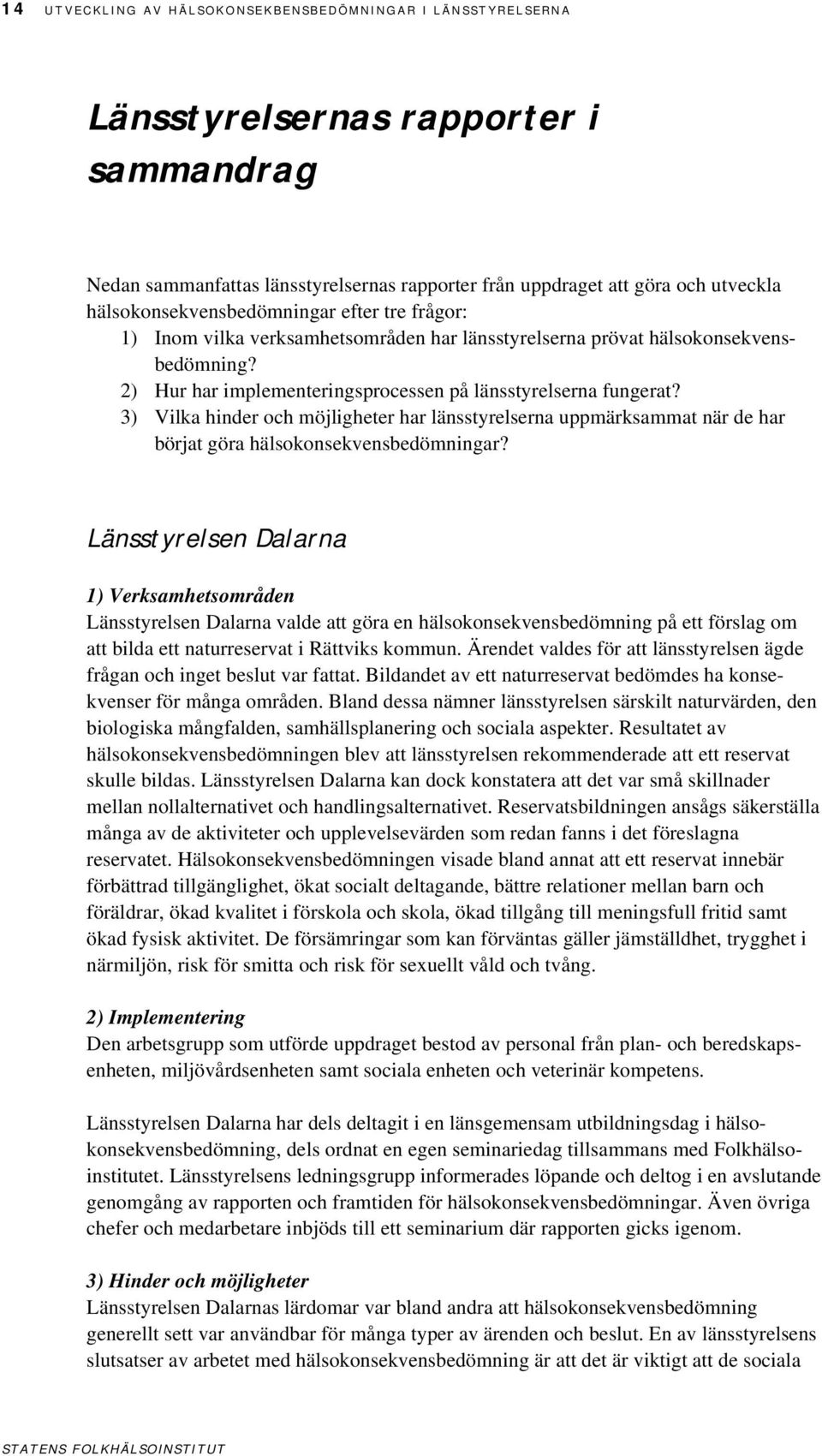 3) Vilka hinder och möjligheter har länsstyrelserna uppmärksammat när de har börjat göra hälsokonsekvensbedömningar?