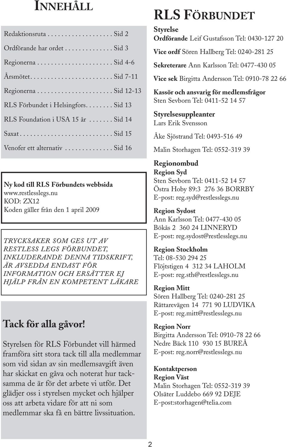 ............. Sid 16 Ny kod till RLS Förbundets webbsida www.restlesslegs.