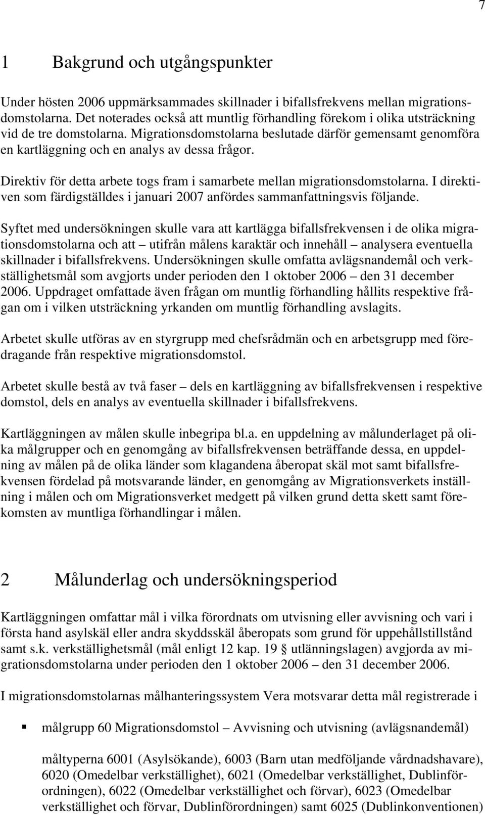 Migrationsdomstolarna beslutade därför gemensamt genomföra en kartläggning och en analys av dessa frågor. Direktiv för detta arbete togs fram i samarbete mellan migrationsdomstolarna.