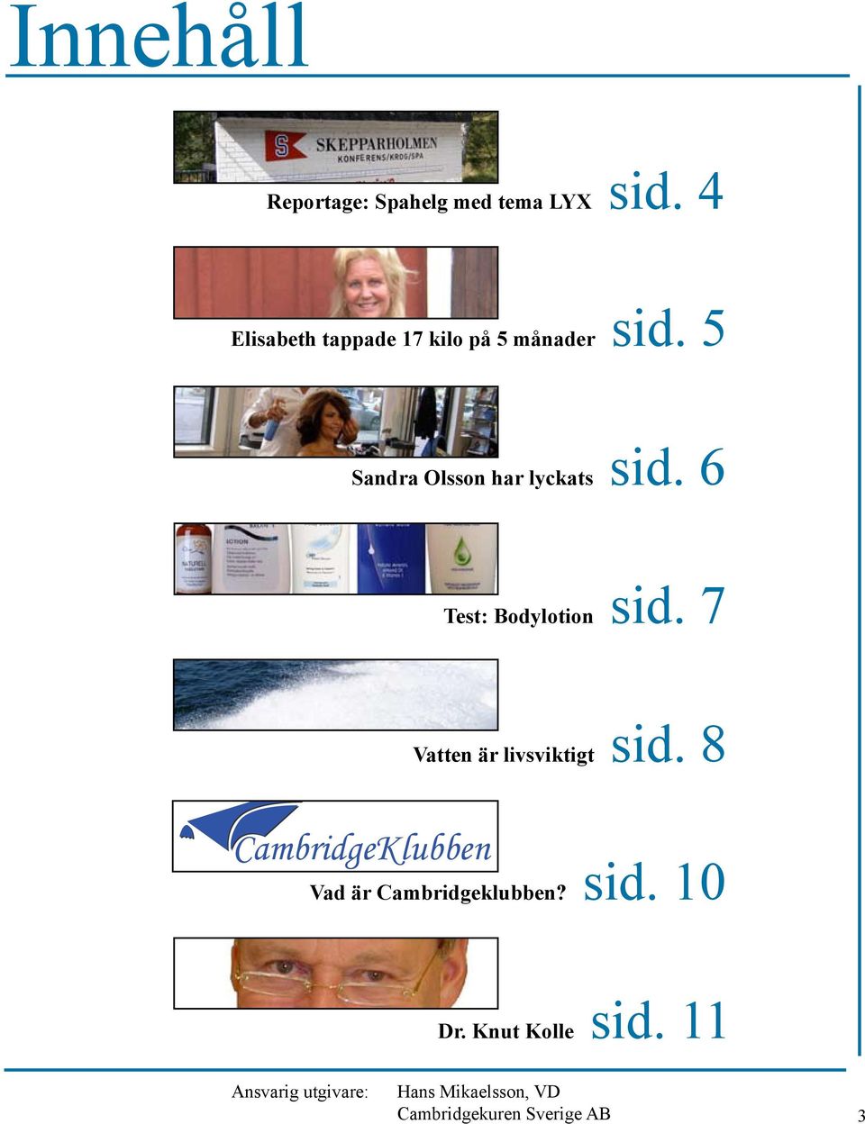 6 Test: Bodylotion sid. 7 Vatten är livsviktigt sid. 8 CambridgeKlubben sid.