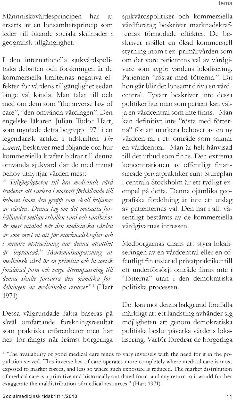 Man talar till och med om dem som the inverse law of care, den omvända vårdlagen.