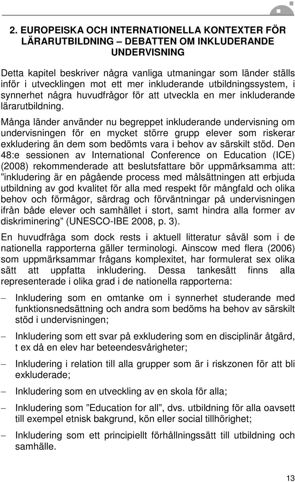 Många länder använder nu begreppet inkluderande undervisning om undervisningen för en mycket större grupp elever som riskerar exkludering än dem som bedömts vara i behov av särskilt stöd.