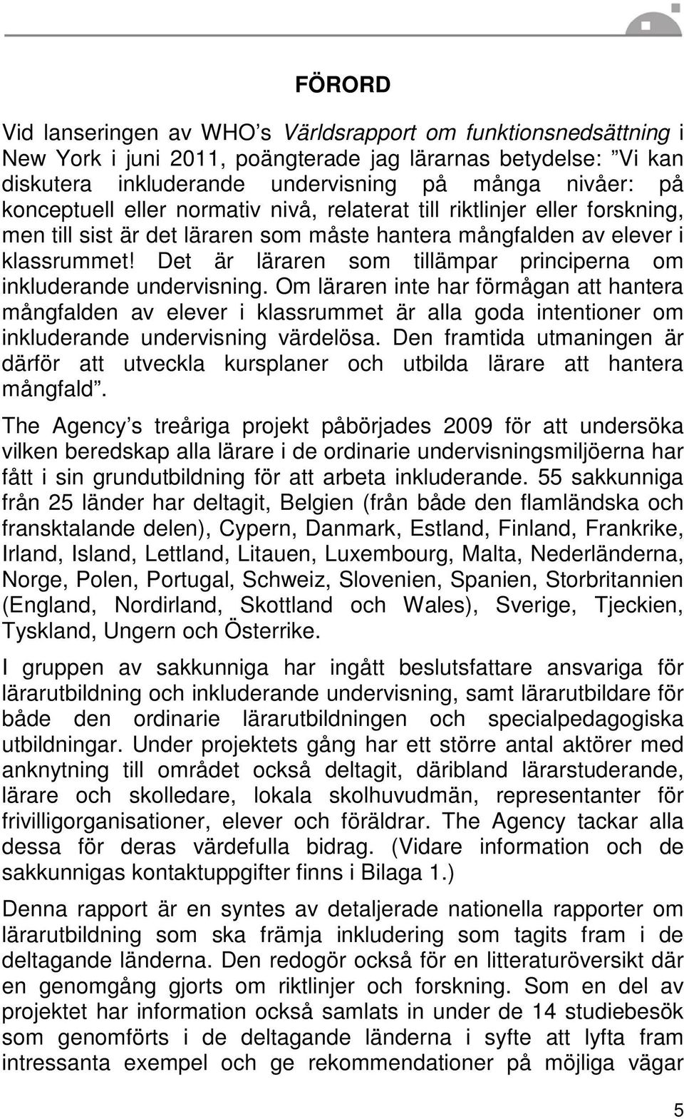 Det är läraren som tillämpar principerna om inkluderande undervisning.