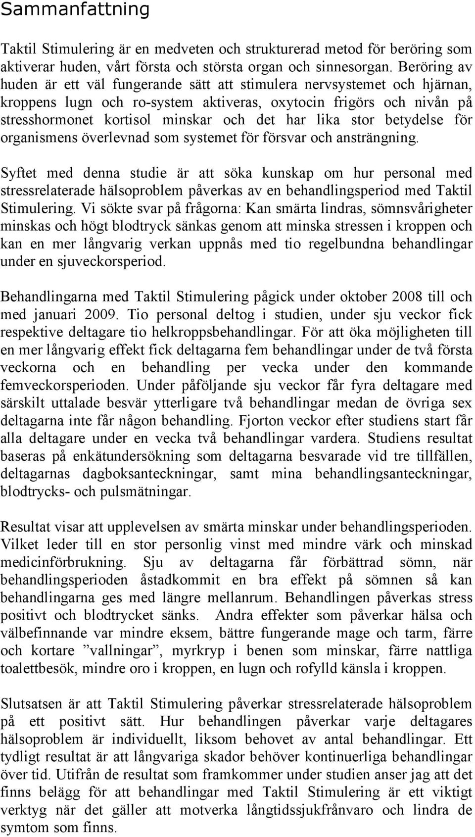 lika stor betydelse för organismens överlevnad som systemet för försvar och ansträngning.