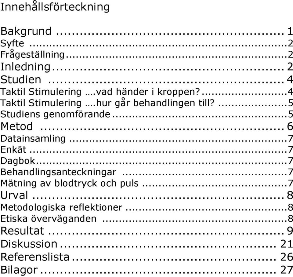 .. 6 Datainsamling... 7 Enkät... 7 Dagbok... 7 Behandlingsanteckningar... 7 Mätning av blodtryck och puls... 7 Urval.