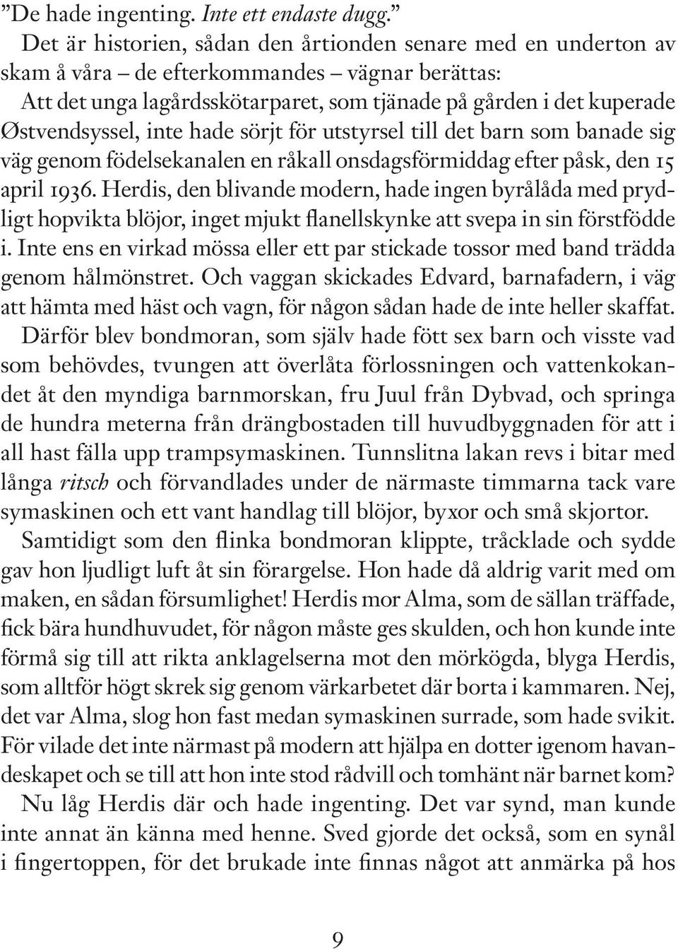 inte hade sörjt för utstyrsel till det barn som banade sig väg genom födelsekanalen en råkall onsdagsförmiddag efter påsk, den 15 april 1936.