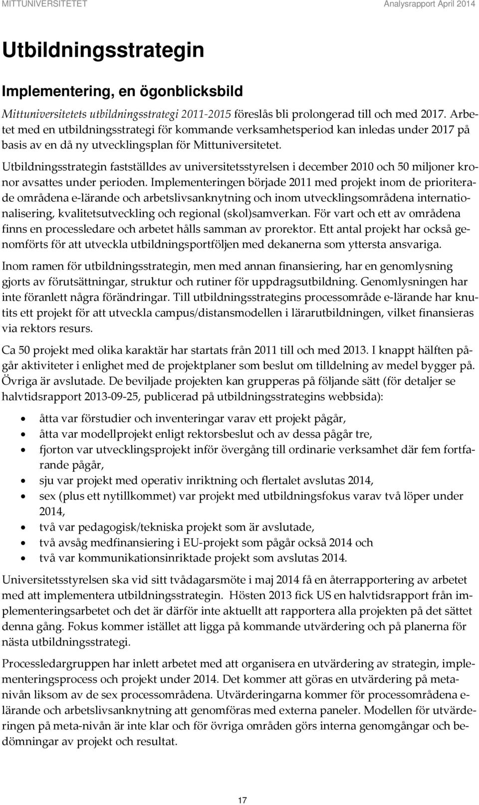 Utbildningsstrategin fastställdes av universitetsstyrelsen i december 2010 och 50 miljoner kronor avsattes under perioden.