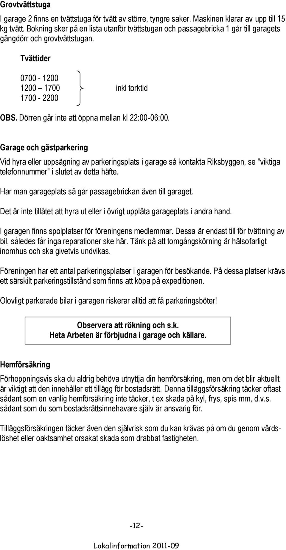 Dörren går inte att öppna mellan kl 22:00-06:00.