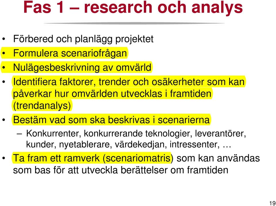 vad som ska beskrivas i scenarierna Konkurrenter, konkurrerande teknologier, leverantörer, kunder, nyetablerare,