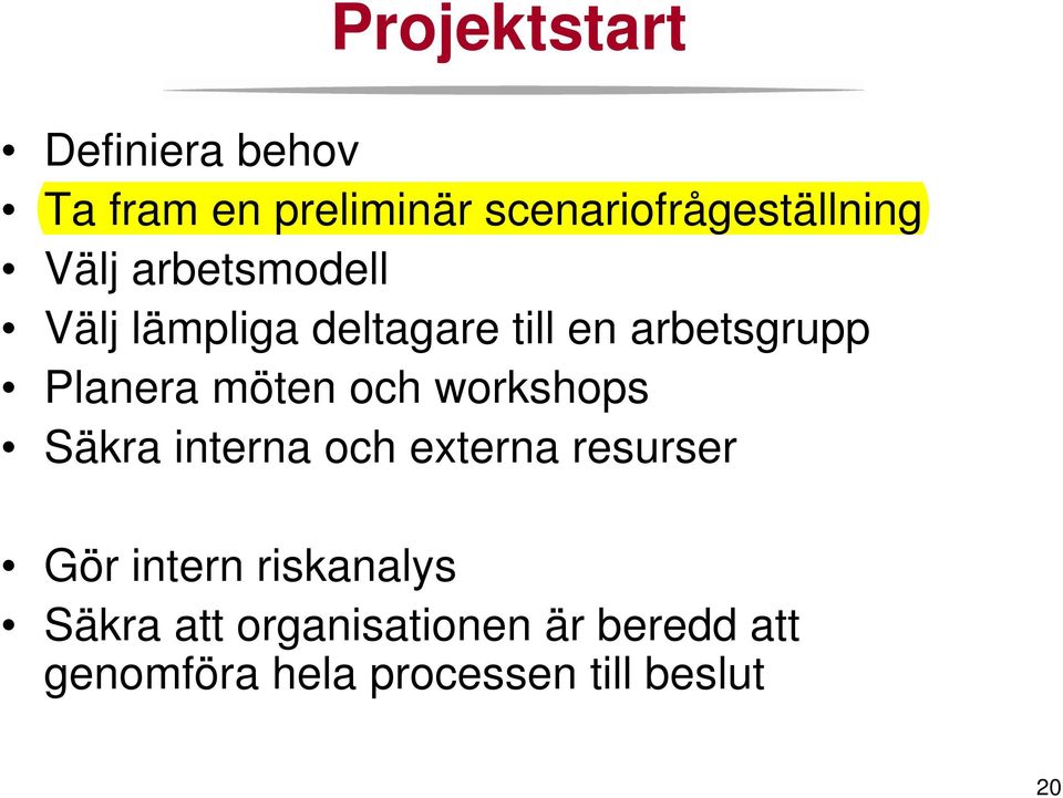 möten och workshops Säkra interna och externa resurser Gör intern