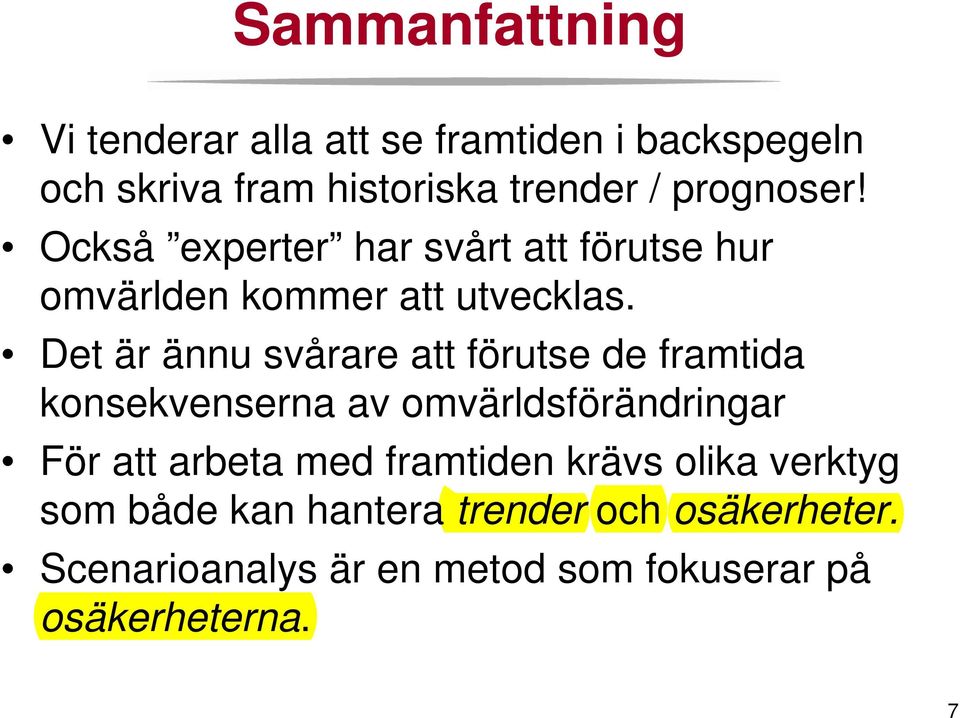 Det är ännu svårare att förutse de framtida konsekvenserna av omvärldsförändringar För att arbeta med