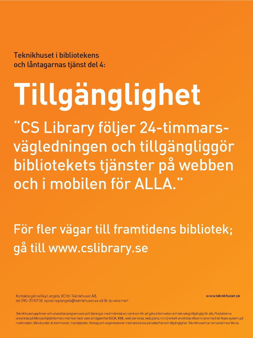 Teknikhuset uppfinner och utvecklar programvara och lösningar med människan i centrum för att göra information och teknologi tillgänglig för alla.