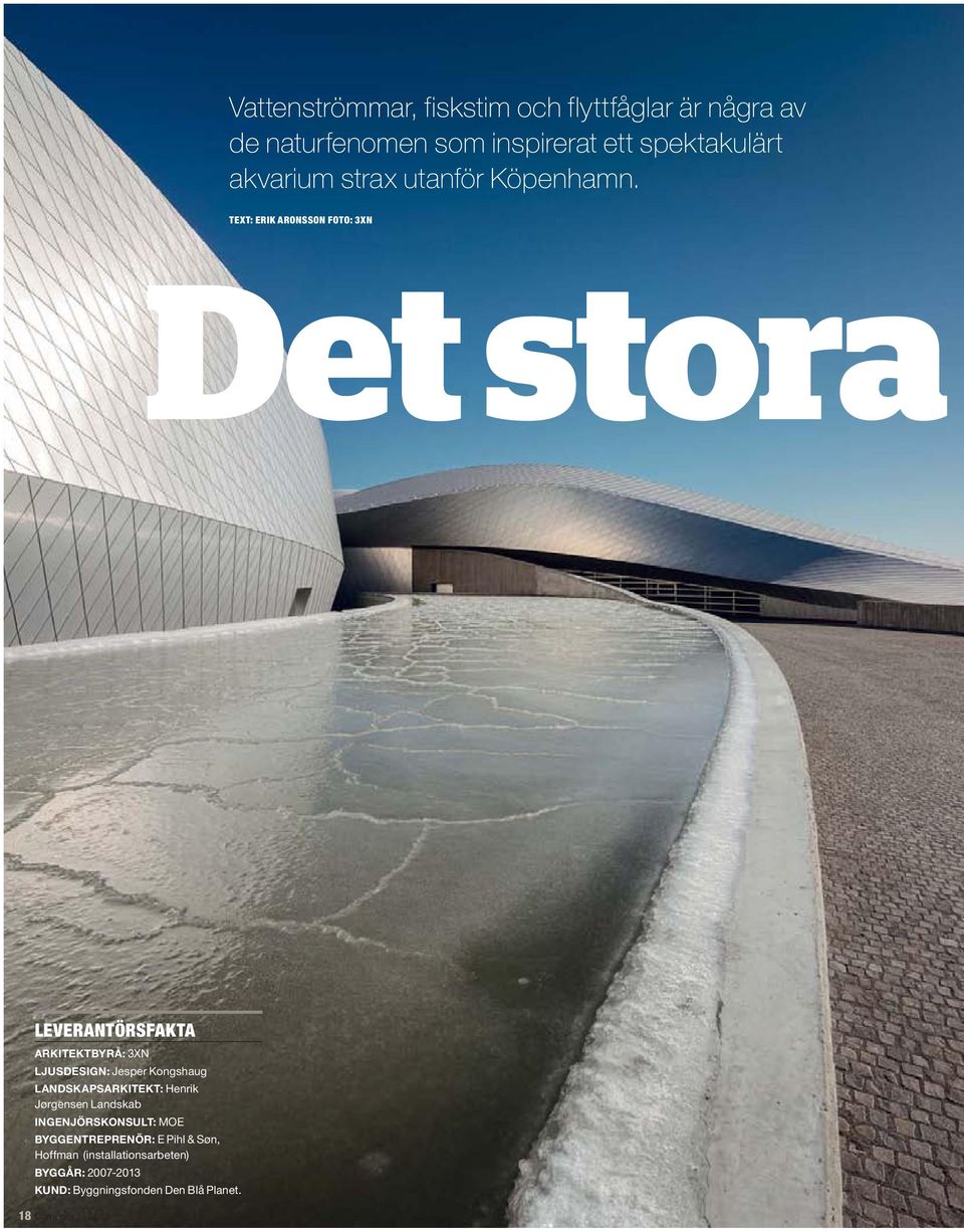 TEXT: ERIK ARONSSON FOTO: 3XN Det stora LEVERANTÖRSFAKTA ARKITEKTBYRÅ: 3XN LJUSDESIGN: Jesper Kongshaug