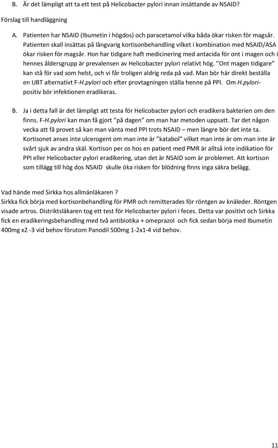 Hn har tidigare haft medicinering med antacida för nt i magen ch i hennes åldersgrupp är prevalensen av Helicbacter pylri relativt hög.