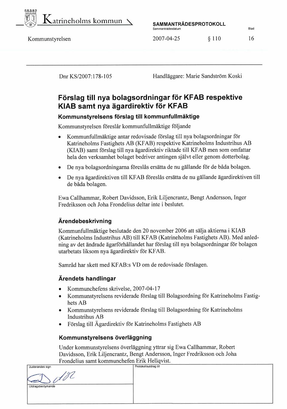 Kommunfullmäktige antar redovisade förslag till nya bolagsordningar för Katrineholms Fastighets AB (KF AB) respektive Katrineholms Industrihus AB (KIAB) samt förslag till nya ägardirektiv riktade