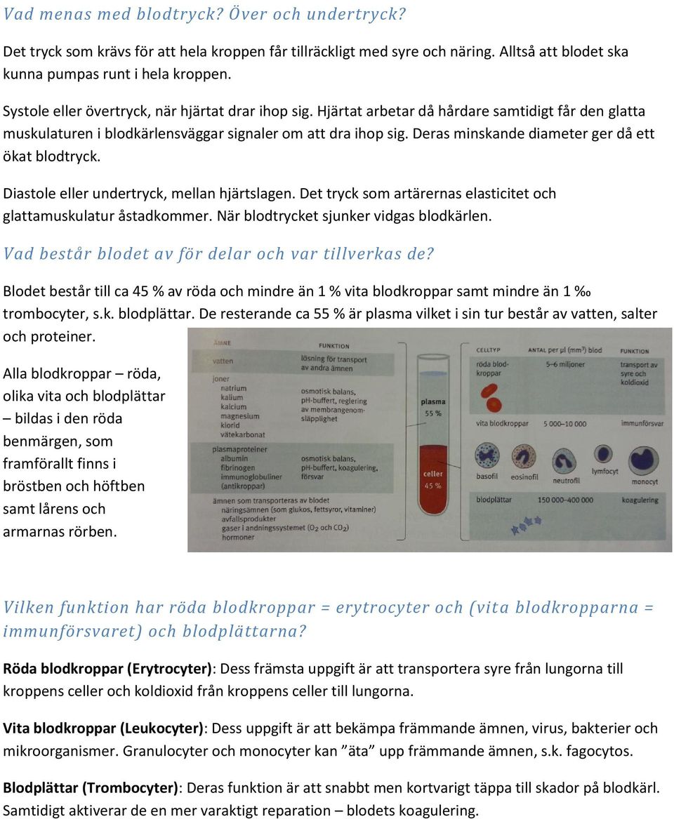 Deras minskande diameter ger då ett ökat blodtryck. Diastole eller undertryck, mellan hjärtslagen. Det tryck som artärernas elasticitet och glattamuskulatur åstadkommer.