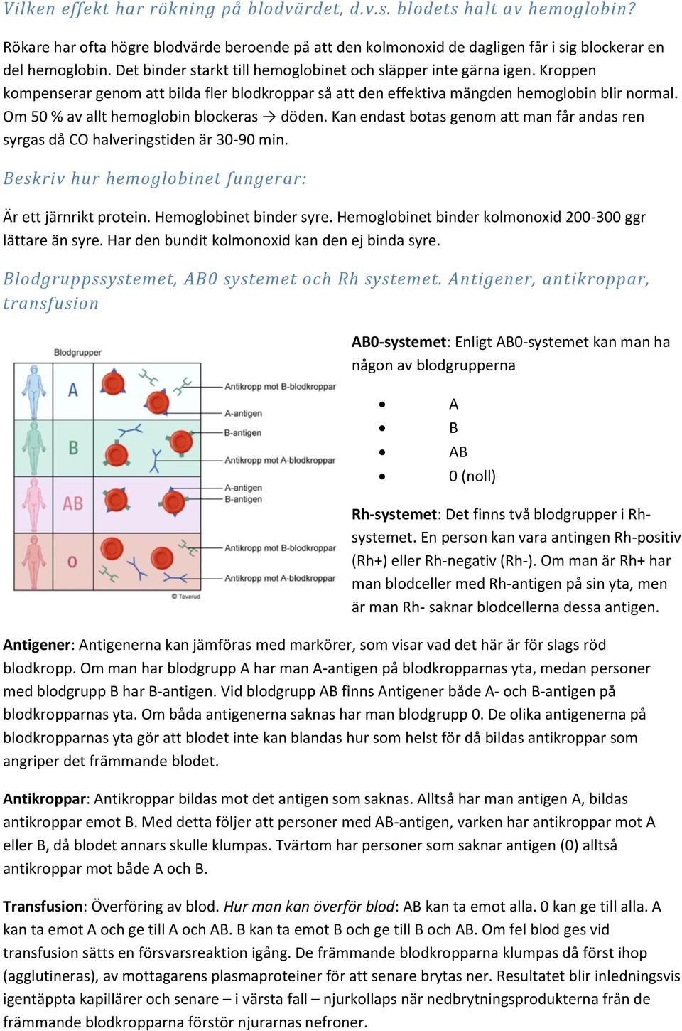 Om 50 % av allt hemoglobin blockeras döden. Kan endast botas genom att man får andas ren syrgas då CO halveringstiden är 30-90 min. Beskriv hur hemoglobinet fungerar: Är ett järnrikt protein.