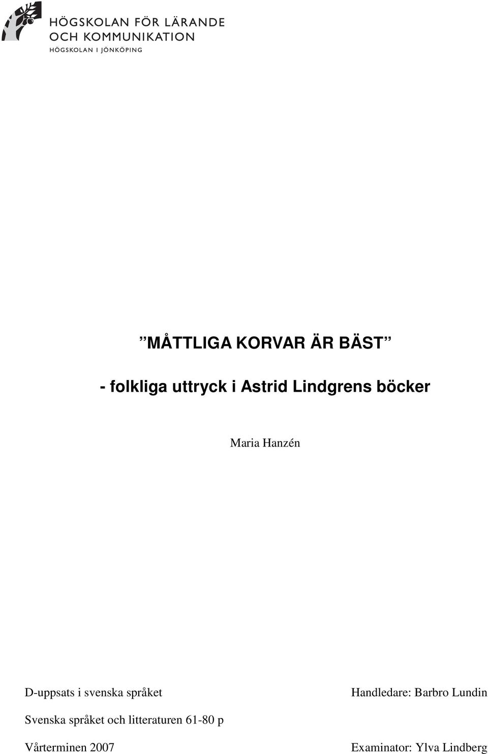språket Handledare: Barbro Lundin Svenska språket och