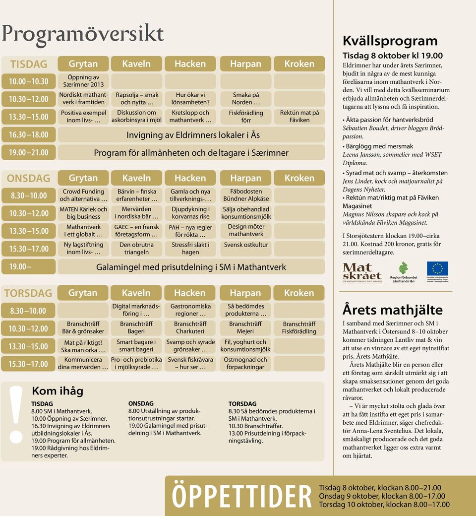 inom livs- Kaveln Rapsolja smak och nytta Diskussion om askorbinsyra i mjöl Bärvin finska erfarenheter Mervärden i nordiska bär GAEC en fransk företagsform Den obrutna triangeln Hacken Hur ökar vi